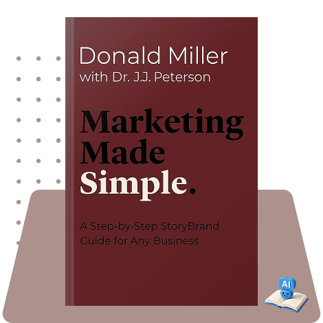 Marketing Made Simple: A Step-by-Step StoryBrand Guide for Any Business